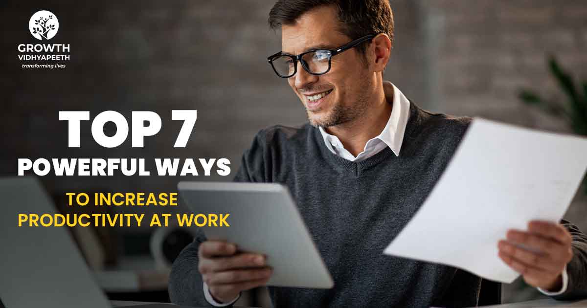 7 Best Powerful Ways To Increase Productivity At Work